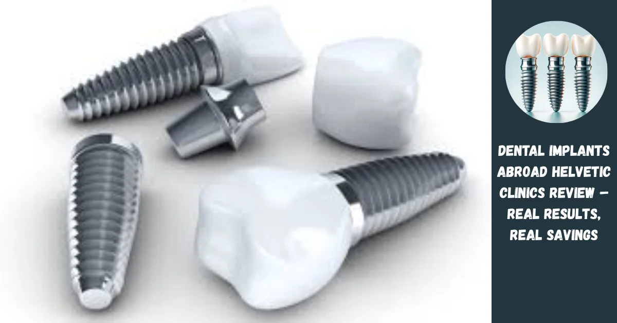 Dental Implants Abroad Helvetic Clinics Review