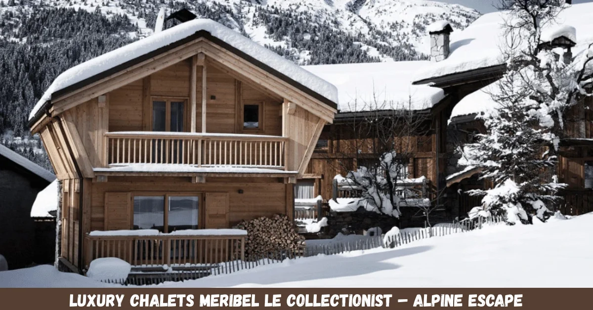 Luxury Chalets Meribel Le Collectionist